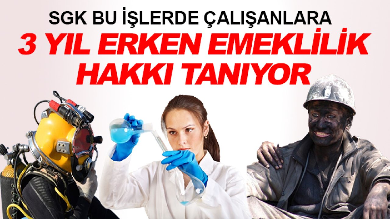 SGK bu işlerde çalışanlara 3 yıl erken emeklilik hakkı tanıyor