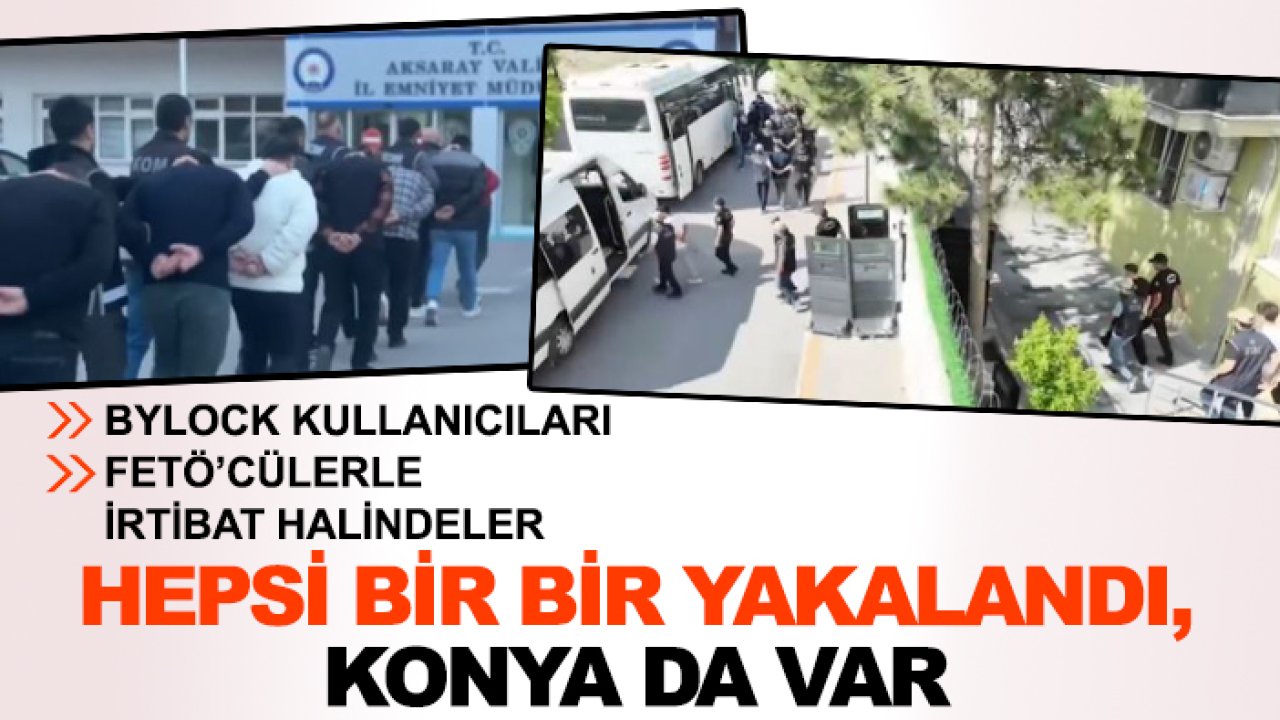 Bakan FETÖ operasyonunu duyurdu: 67 şüpheli tutuklandı! Konya da var