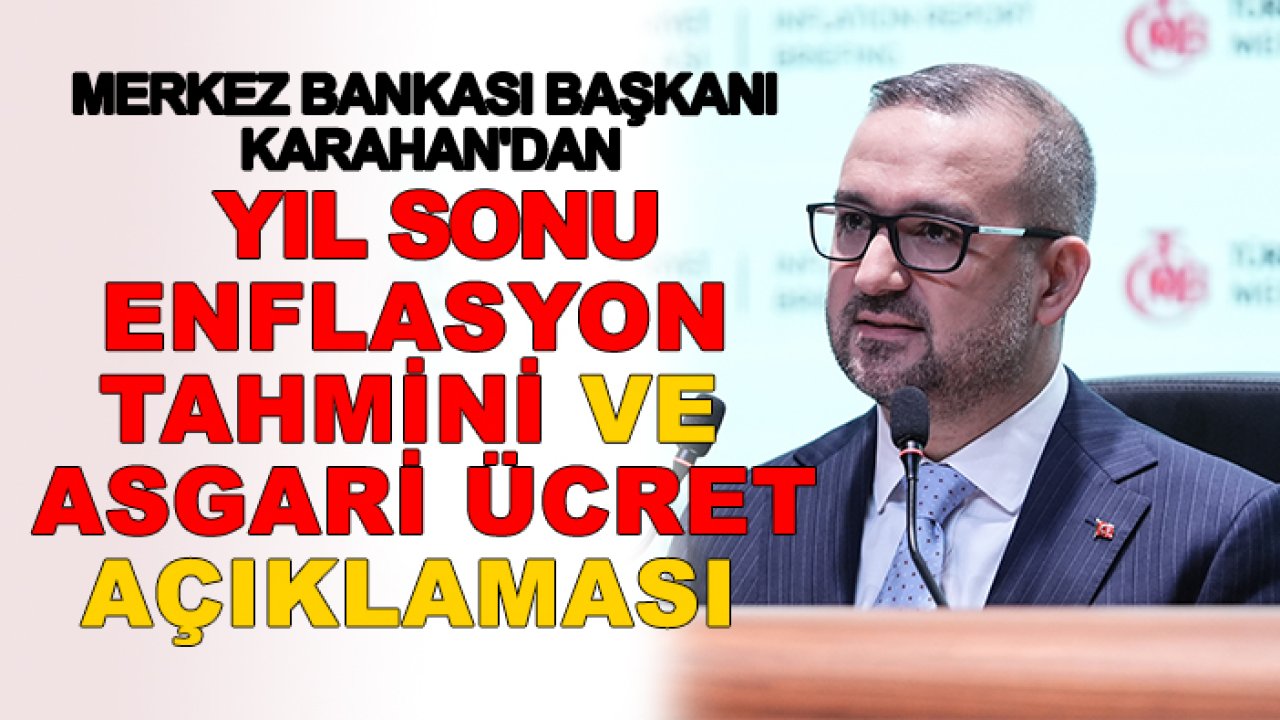 Merkez Bankası Başkanı Karahan'dan yıl sonu enflasyon tahmini ve asgari ücret açıklaması