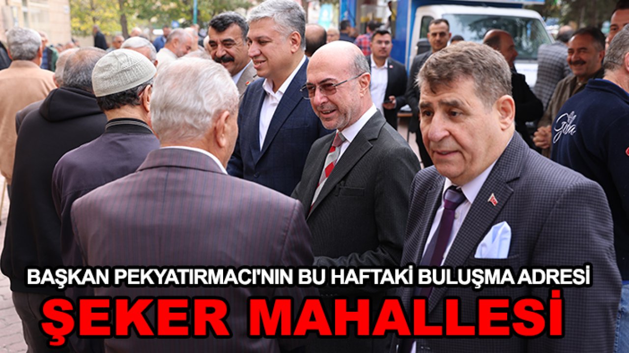 Başkan Pekyatırmacı'nın bu haftaki buluşma adresi Şeker Mahallesi oldu