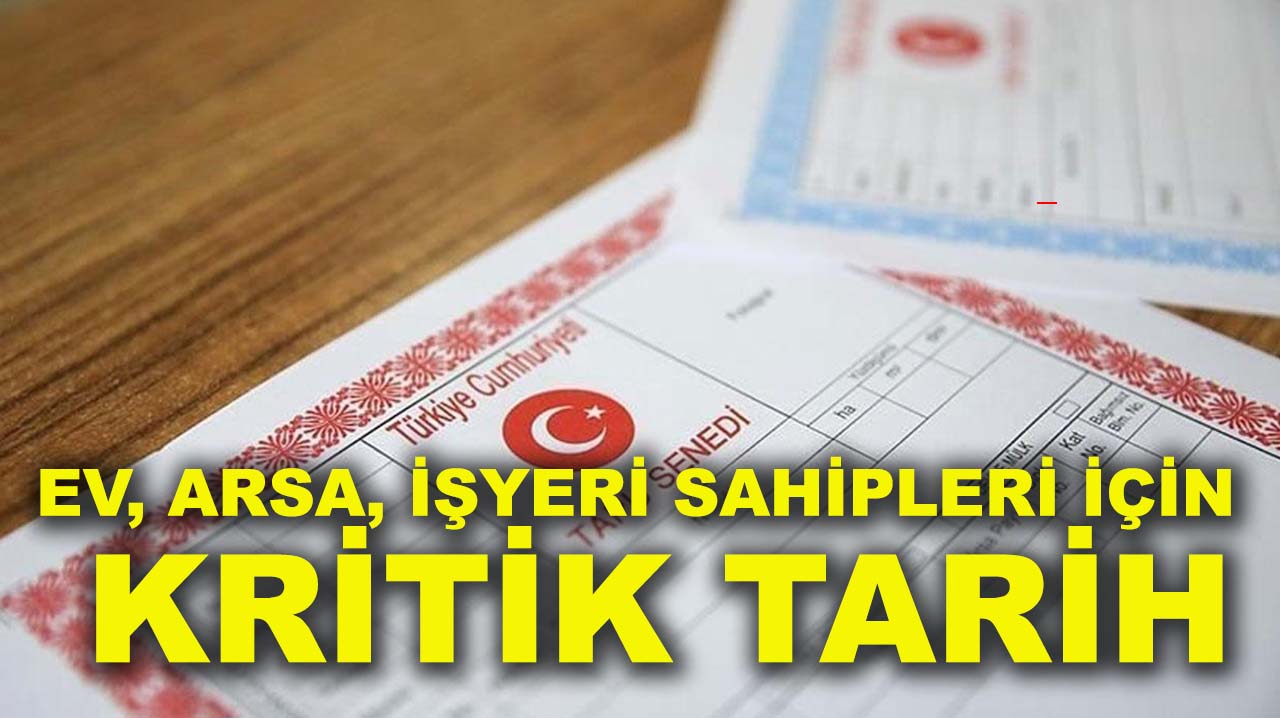 Ev, arsa, işyeri sahipleri için kritik tarih: 1 Aralık son gün!