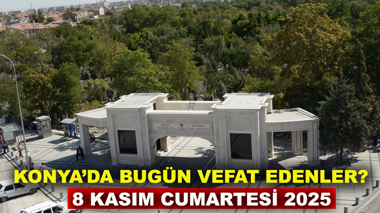 Konya’da bugün vefat edenler? 8 Kasım Cumartesi 2025