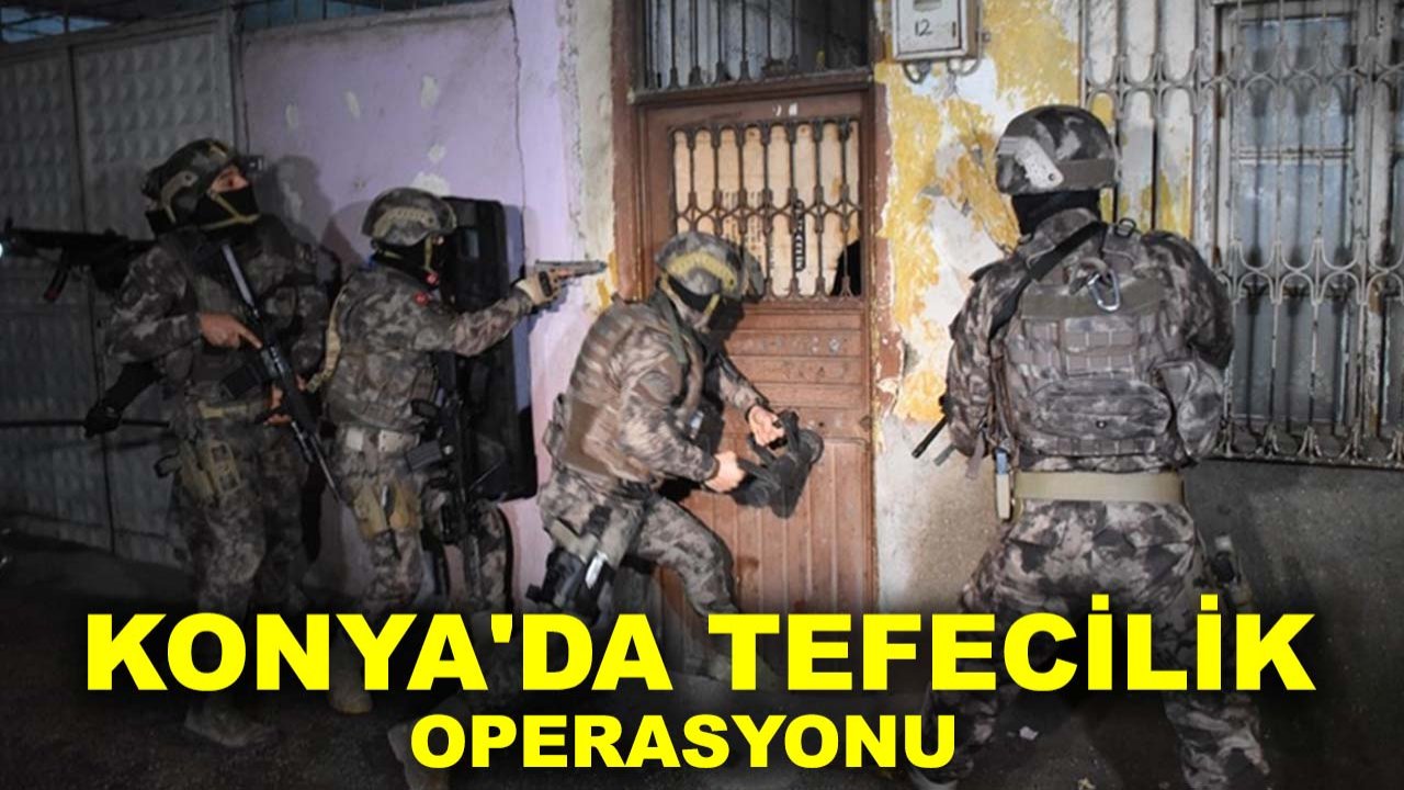 Konya'da tefecilik operasyonu: 50 tefeci gözaltında!