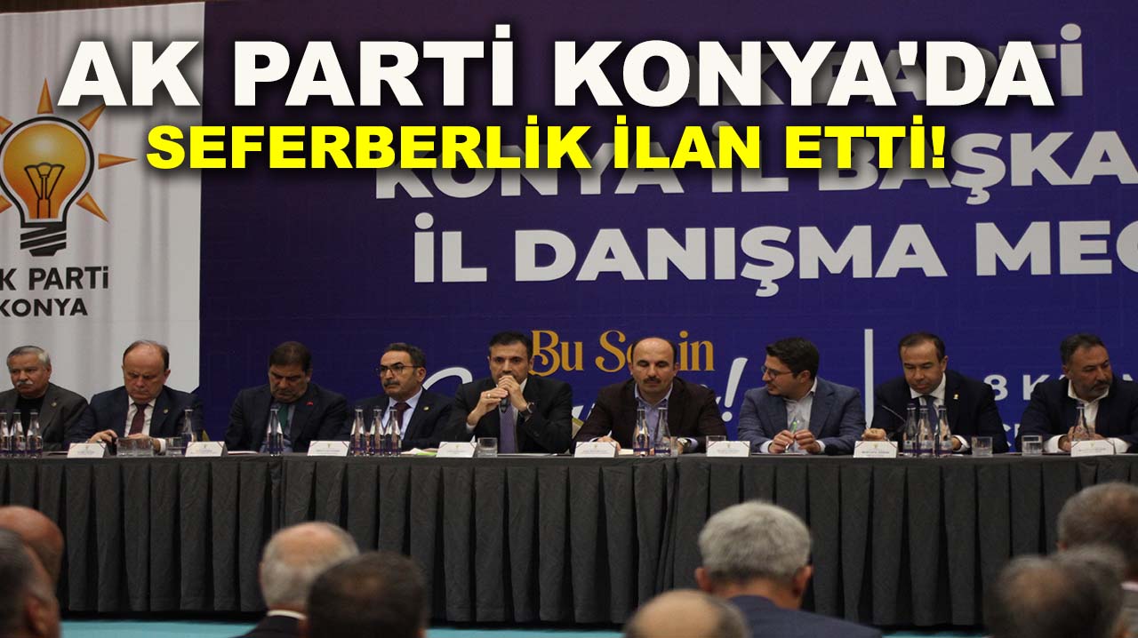 AK Parti Konya'da seferberlik ilan etti!