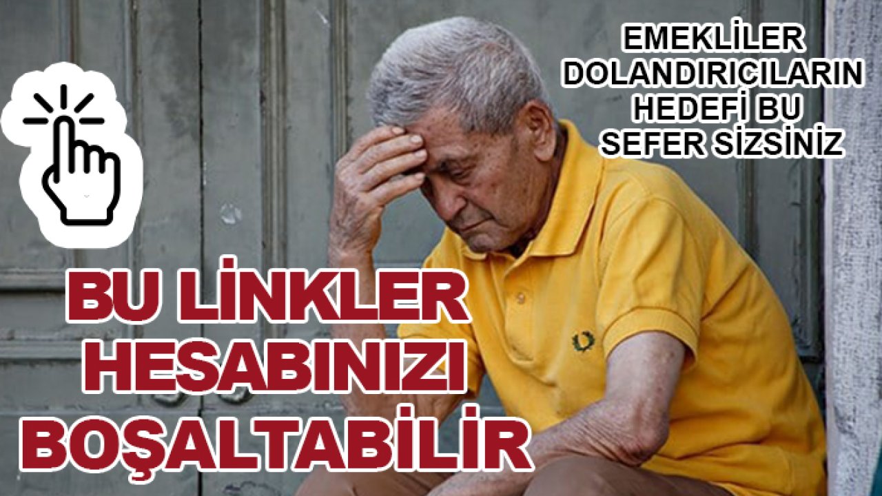 Emekliler dolandırıcıların hedefi bu sefer sizsiniz! Bu linkler hesabınızı boşaltabilir