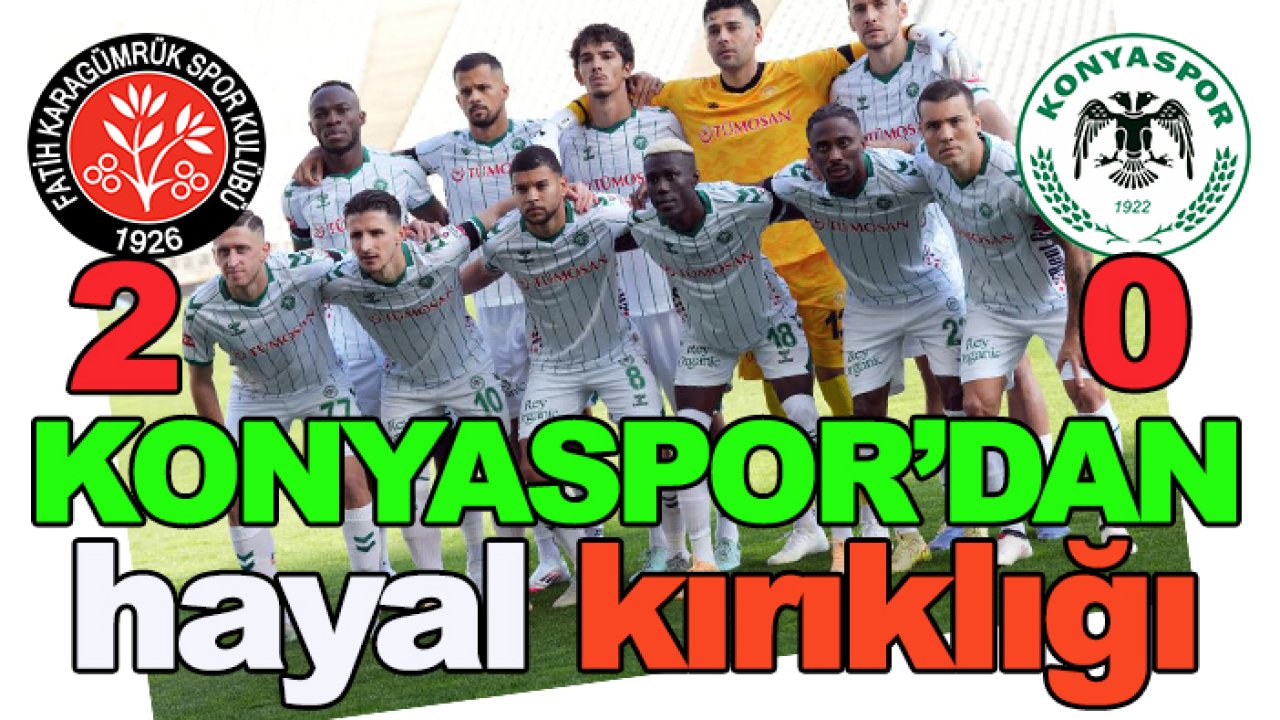 Yeşil-beyazlılardan hayal kırıklığı: Fatih Karagümrük: 2 - Konyaspor:0