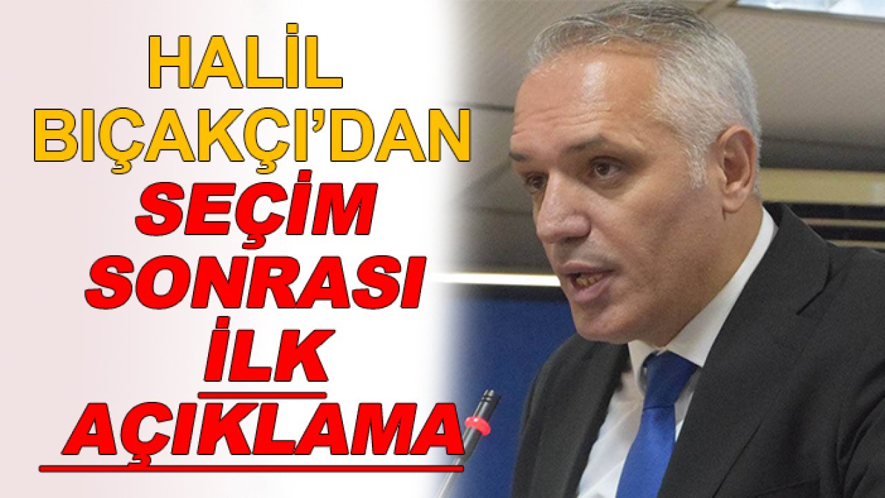 Halil Bıçakçı’dan seçim sonrası ilk açıklama