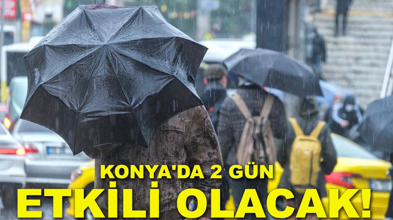 Konya'da 2 gün etkili olacak! Meteoroloji Konya'yı uyardı