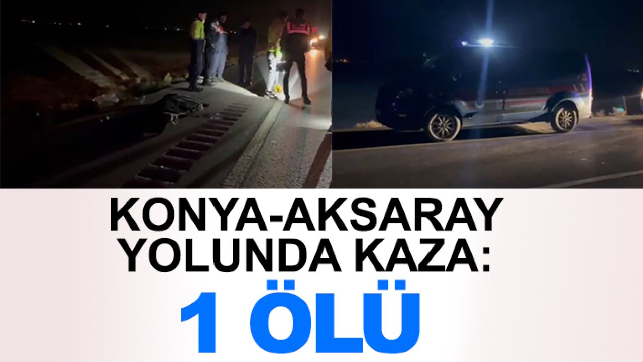 Konya-Aksaray yolunda kaza: 1 ölü