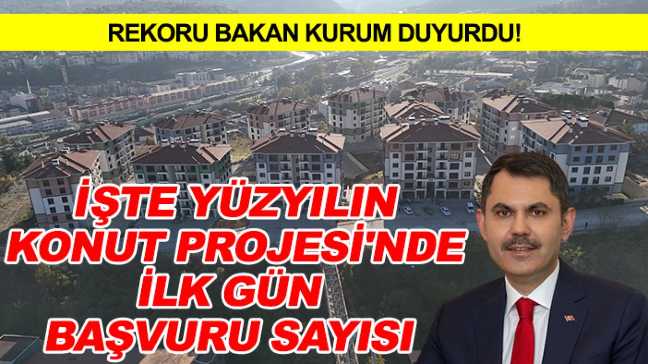 Rekoru Bakan Kurum duyurdu! İşte Yüzyılın Konut Projesi'nde ilk gün başvuru sayısı