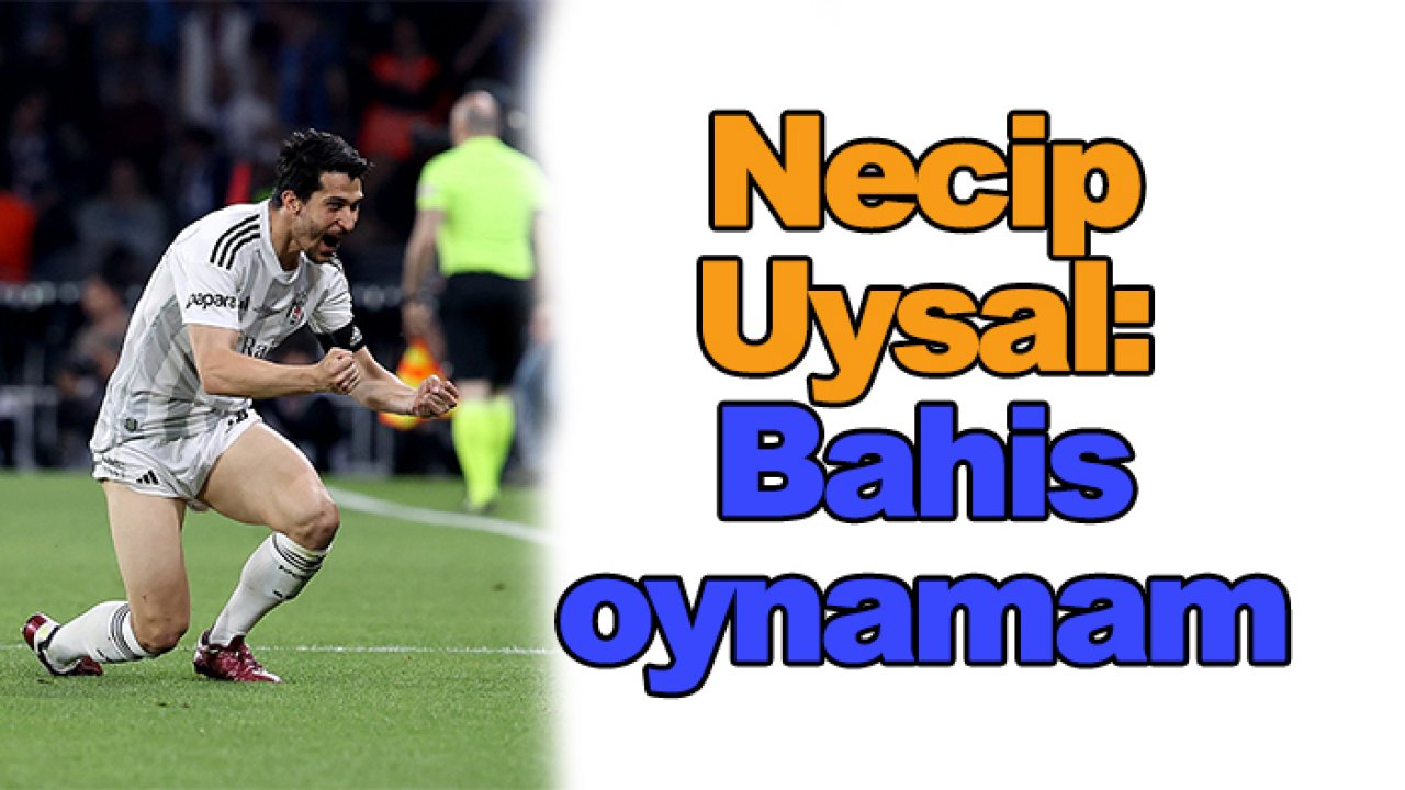Necip Uysal: Bahis oynamam