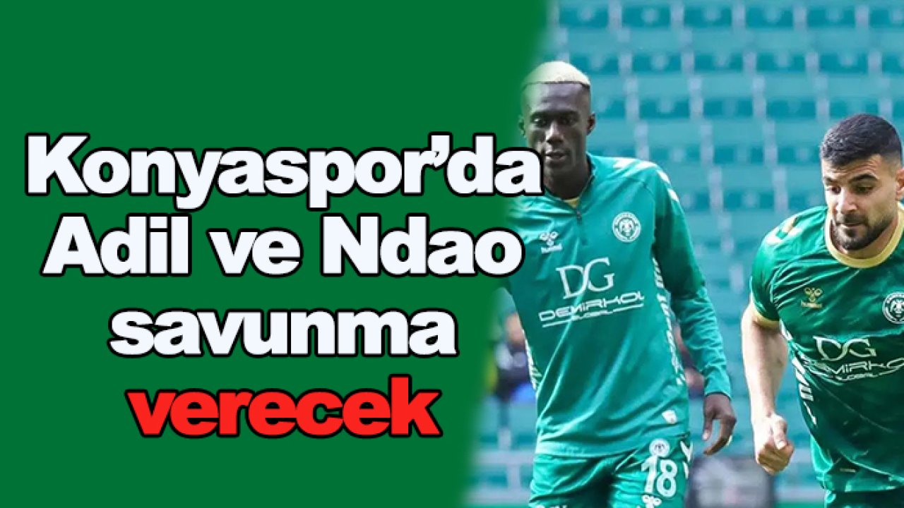 Konyaspor'da Adil ve Ndao, savunma verecek