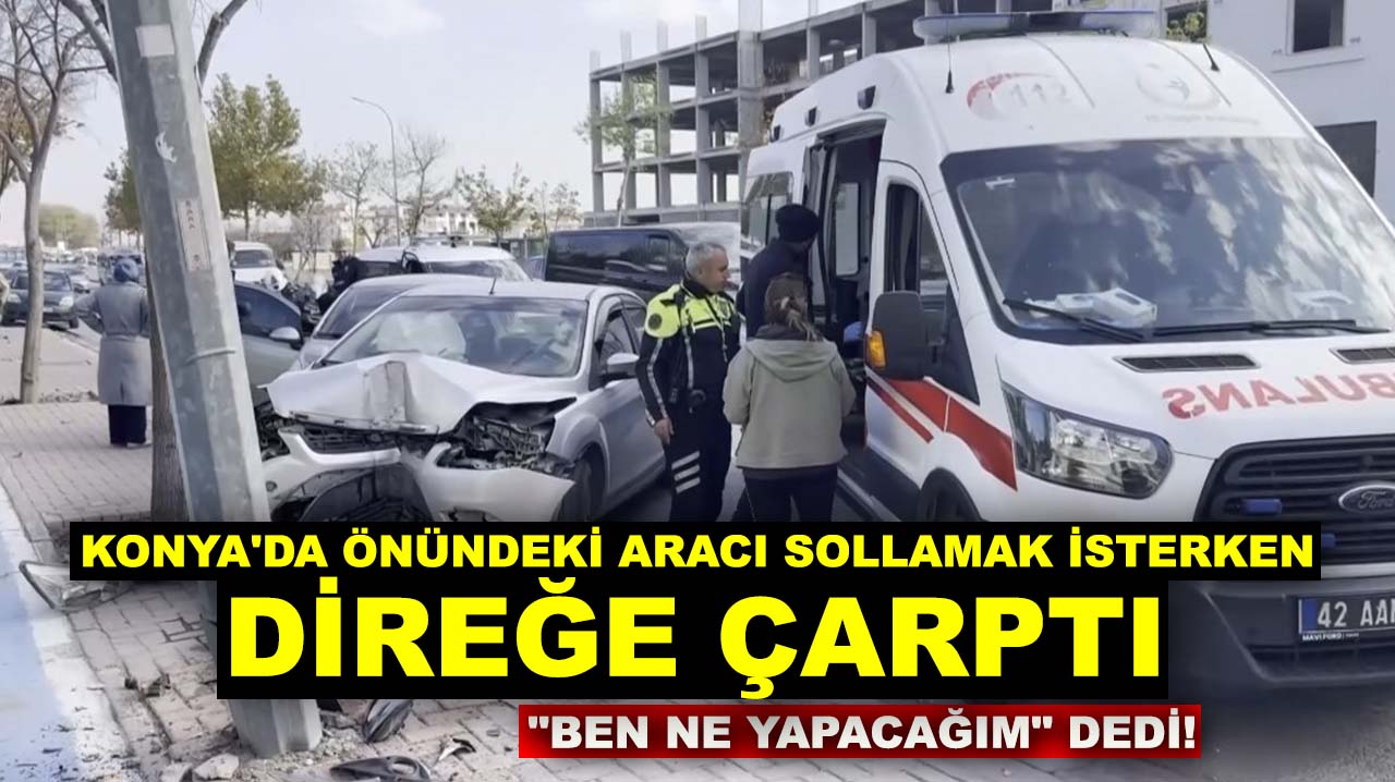 Konya'da önündeki aracı sollamak isterken direğe çarptı "ben ne yapacağım" dedi!
