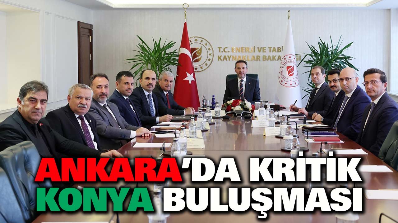 Ankara’da kritik Konya buluşması