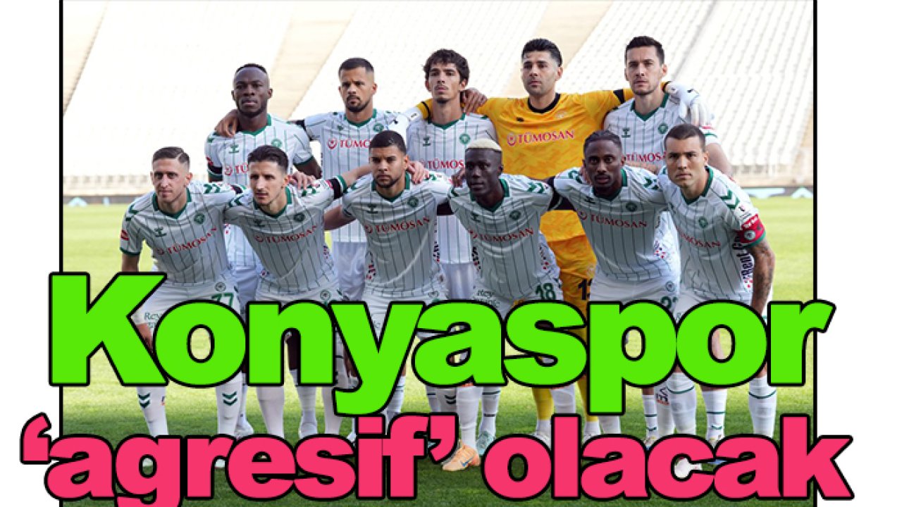 Konyaspor 'agresif' olacak
