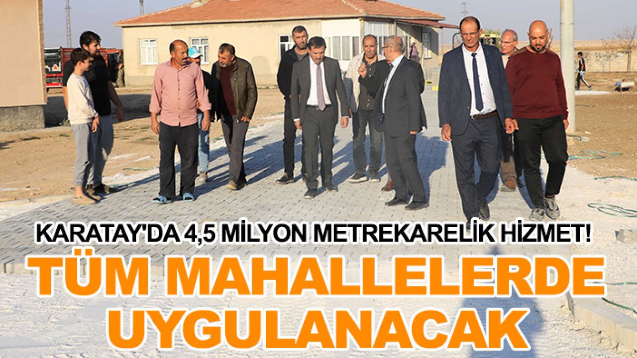 Karatay'da 4,5 milyon metrekarelik hizmet! Tüm mahallelerde uygulanacak