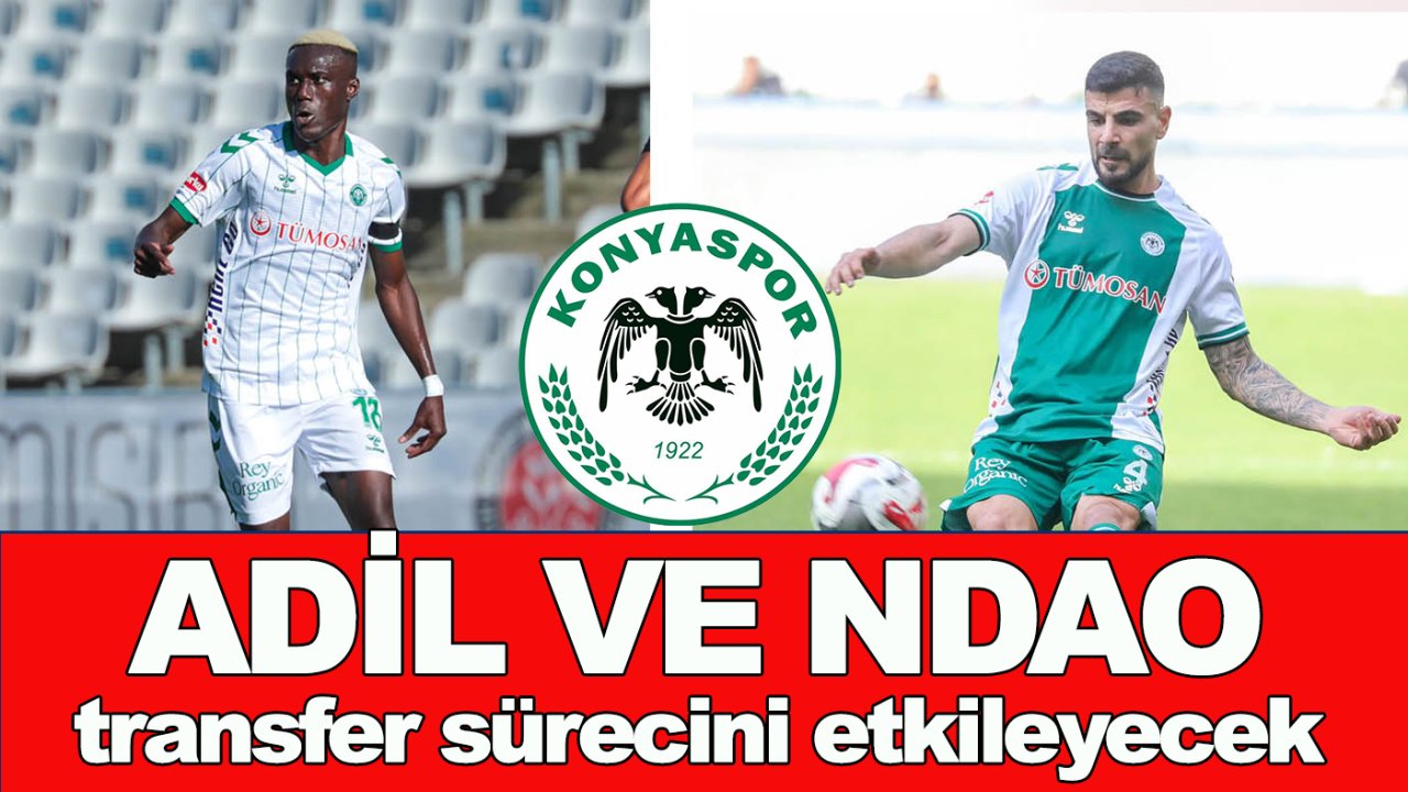 Konyaspor'da 'Adil ve 'Ndao' transfer sürecini etkileyecek