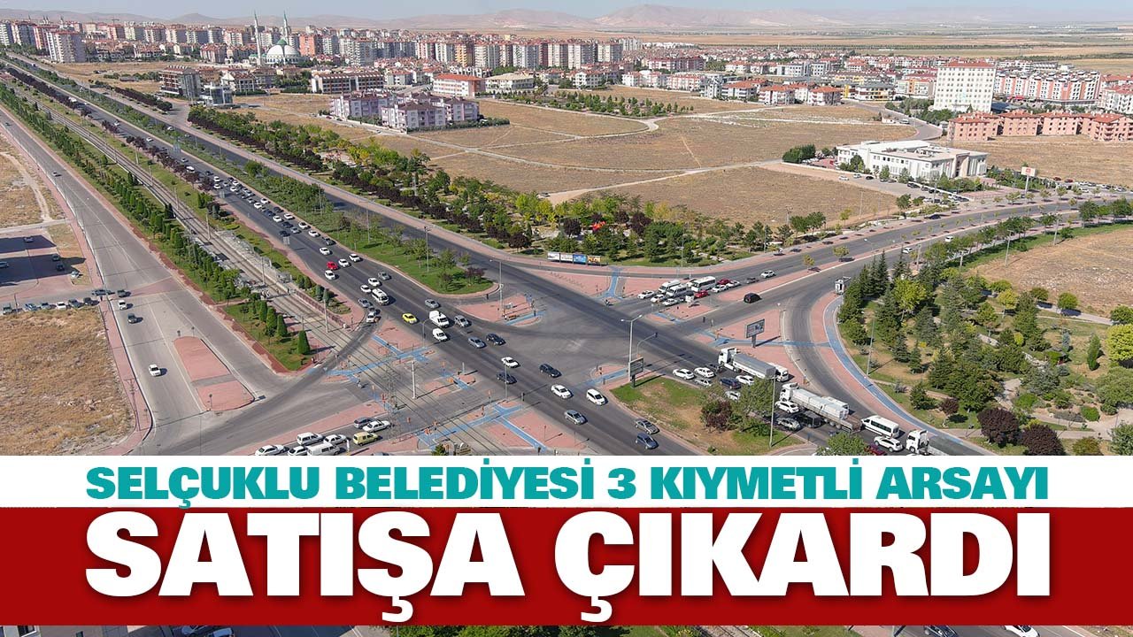 Selçuklu Belediyesi 3 kıymetli arsayı satışa çıkardı