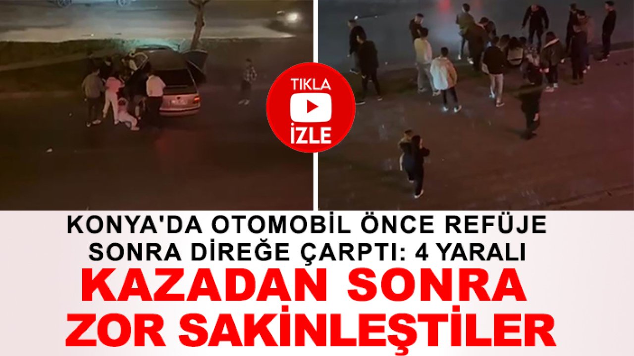 Konya'da otomobil önce refüje sonra direğe çarptı: 4 yaralı