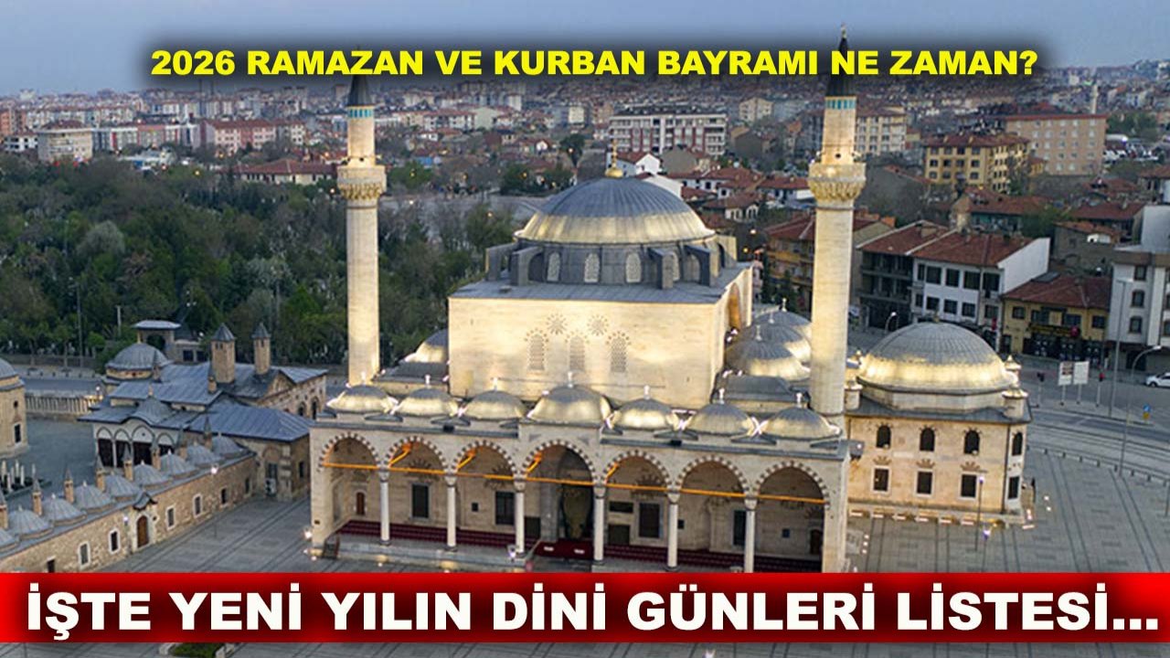 2026 Ramazan ve Kurban bayramı ne zaman? İşte yeni yılın dini günleri listesi...