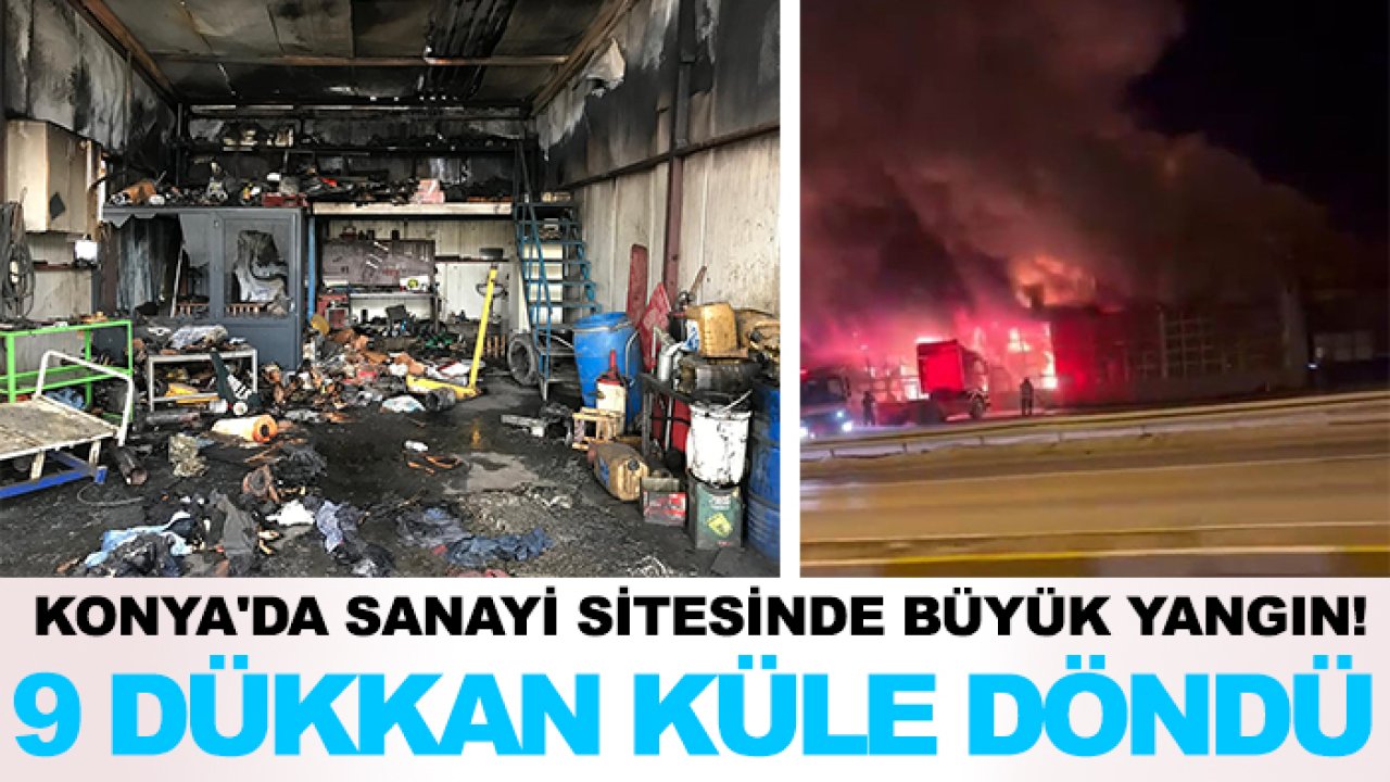 Konya'da sanayi sitesinde büyük yangın! 9 dükkan küle döndü