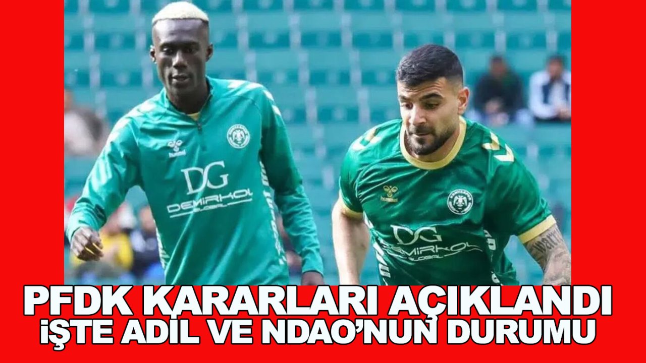 PFDK kararları açıkladı, işte Konyaspor'da Adil ve Ndao'nun durumu