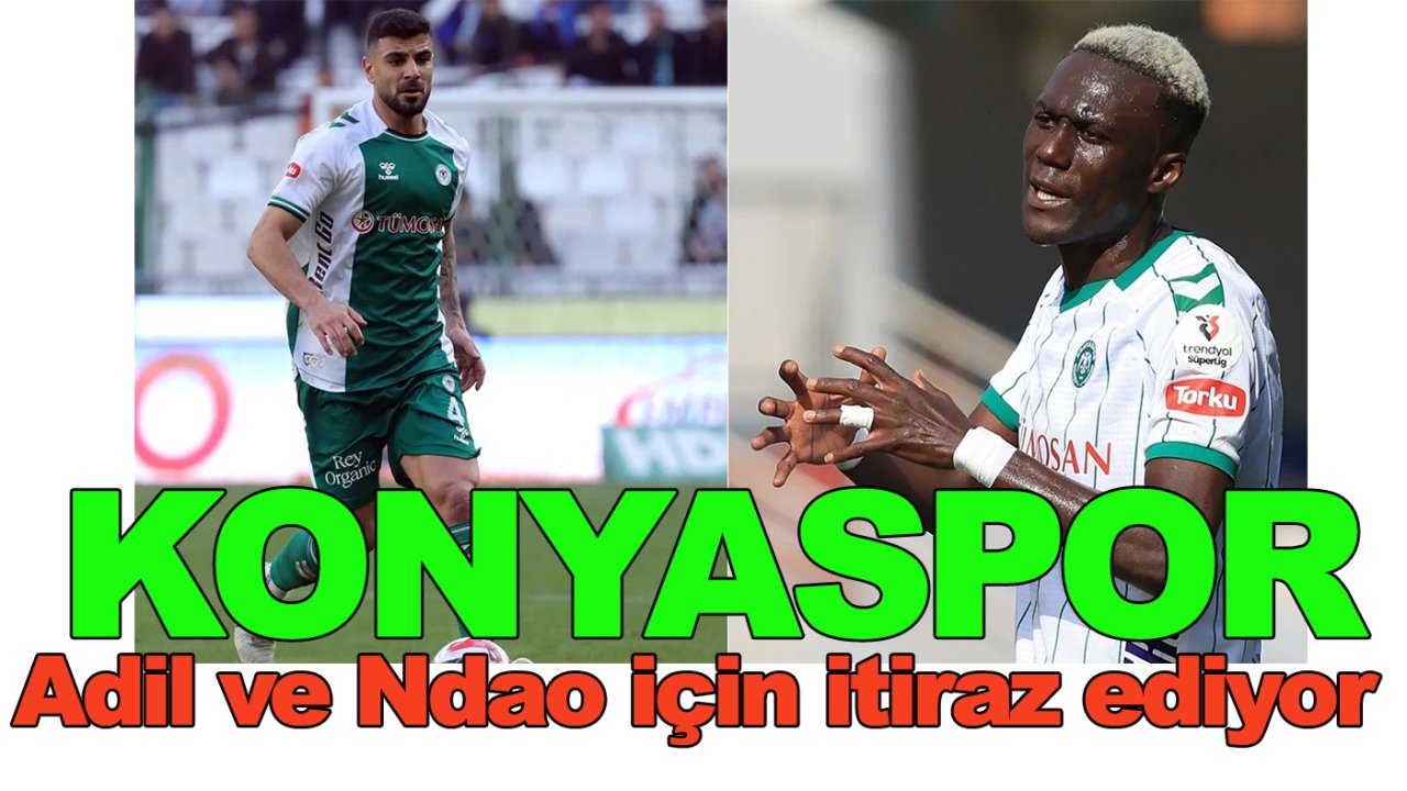 Konyaspor 'Adil' ve 'Ndao' için itiraz ediyor