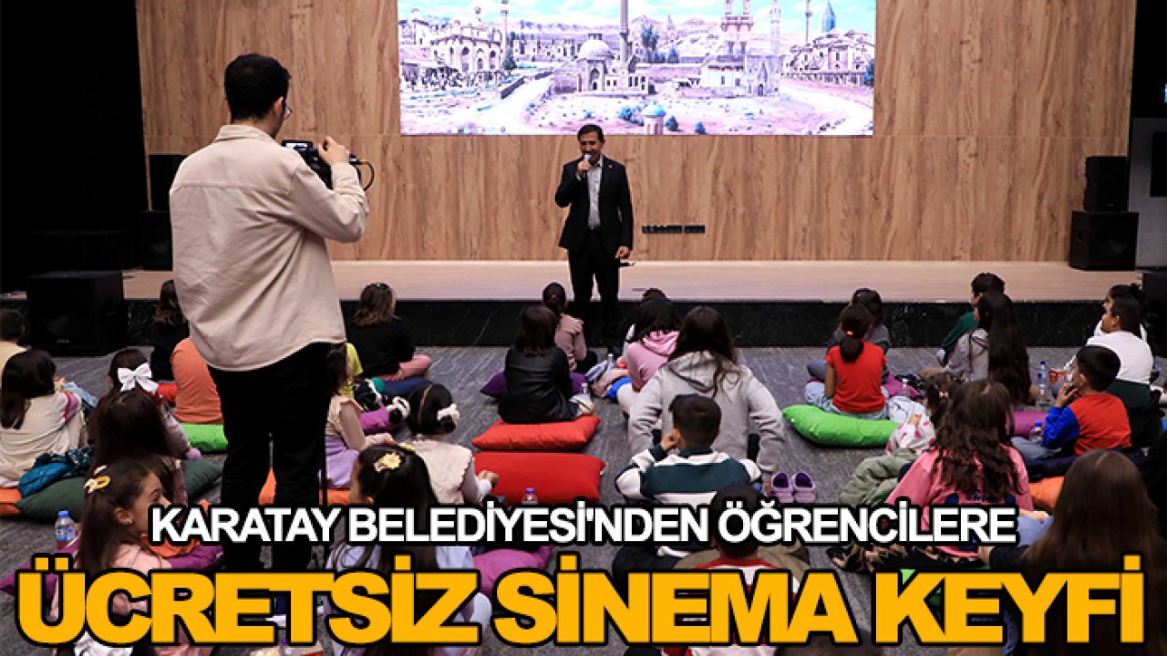 Karatay Belediyesi'nden öğrencilere ücretsiz sinema keyfi