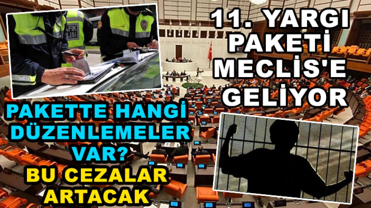11. Yargı Paketi Meclis'e geliyor: Pakette hangi düzenlemeler var? Bu cezalar artacak