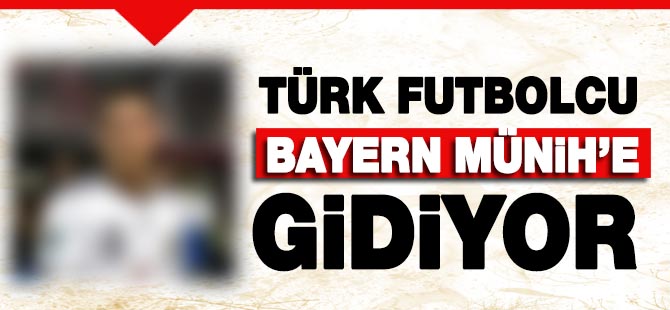 Türk futbolcu Bayern Münih'e gidiyor