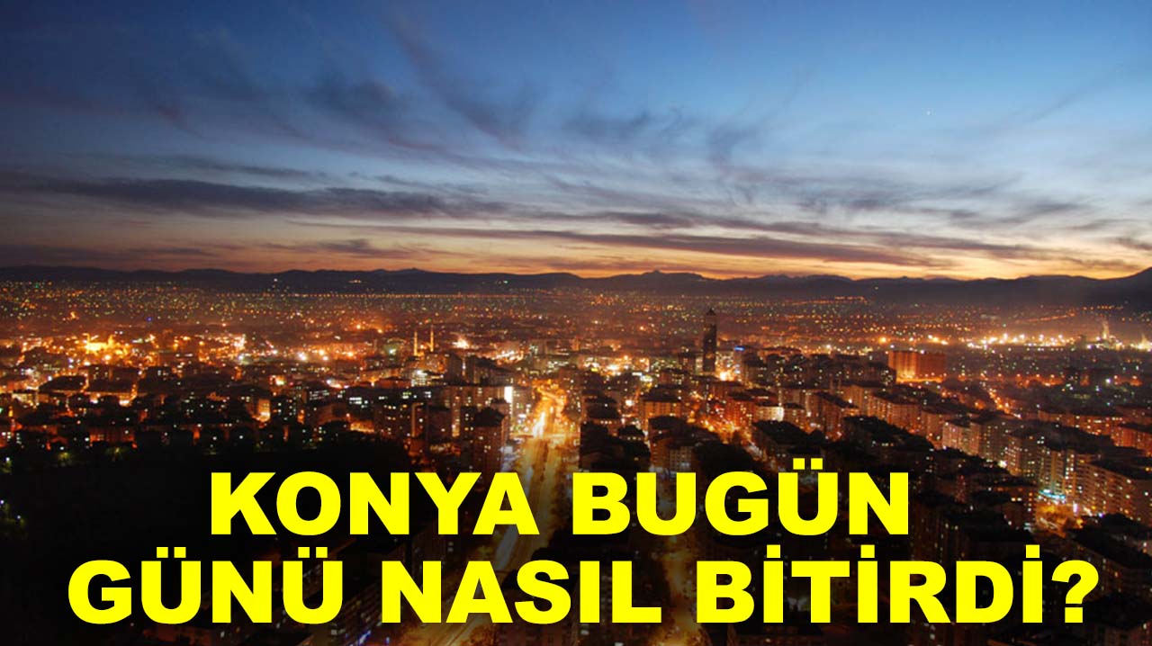 Konya bugün günü nasıl bitirdi? İşte 14 Kasım Cuma günü dikkat çeken olaylar