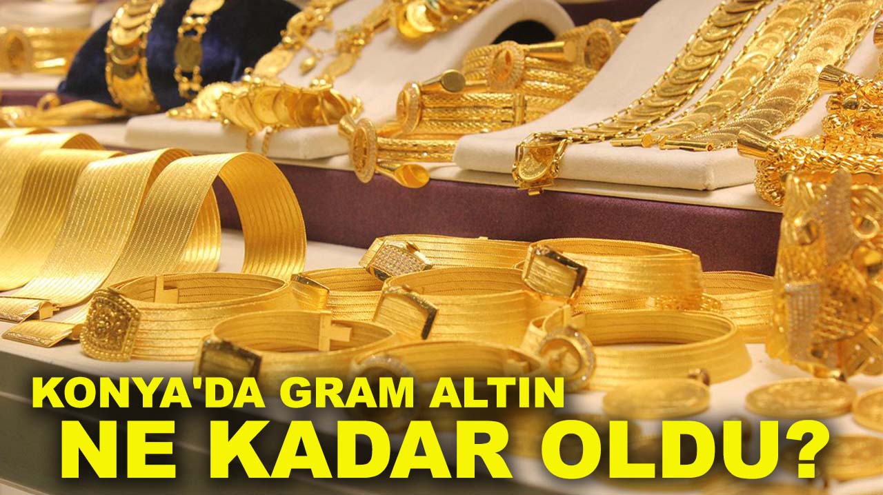 Konya'da gram altın ne kadar oldu?