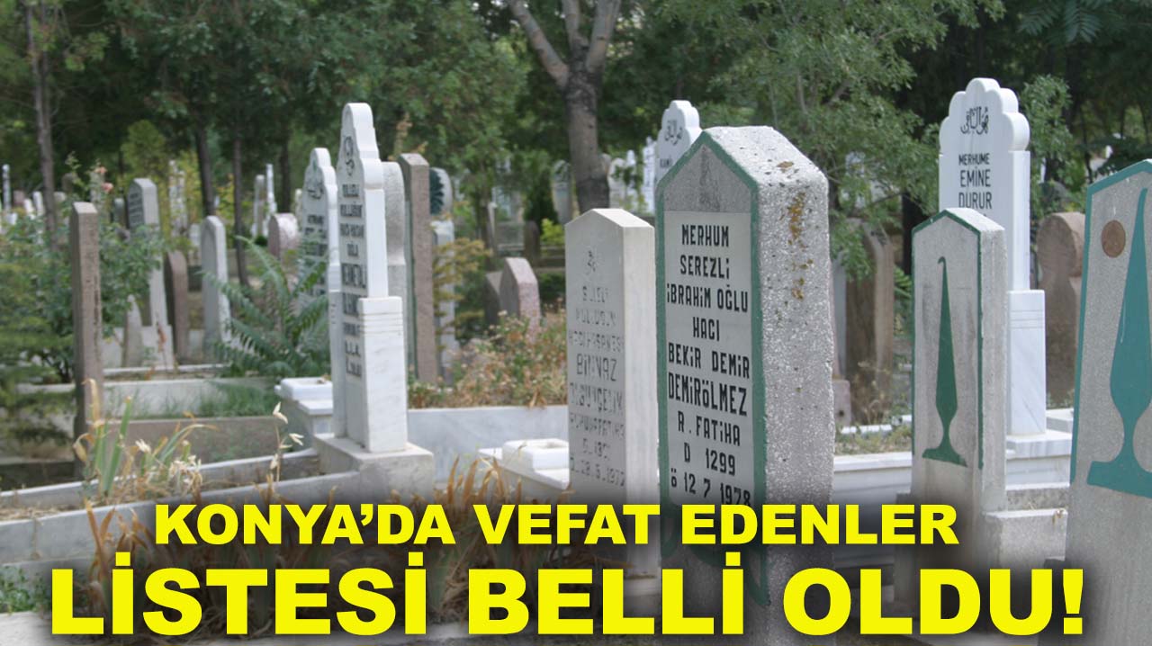 Konya’da vefat edenler listesi belli oldu! 15 Kasım 2025