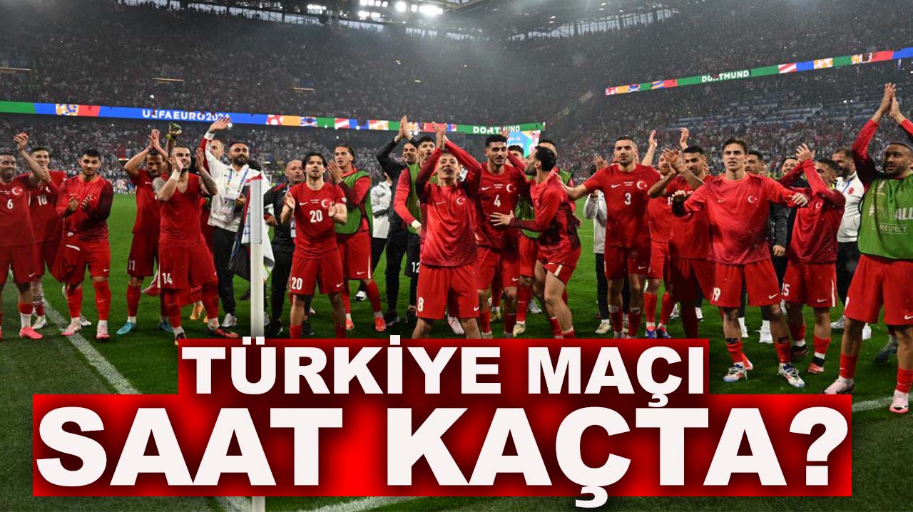 Türkiye maçı saat kaçta?