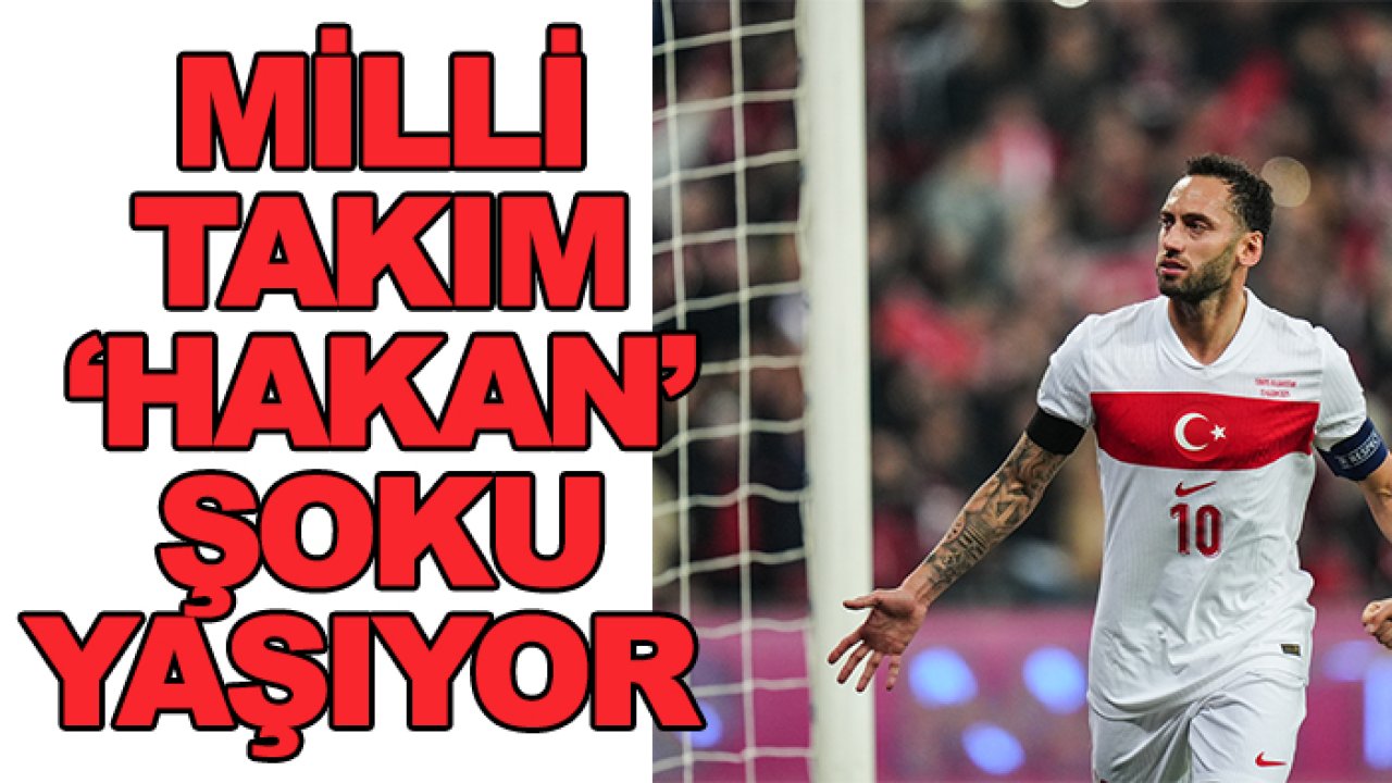 A Milli Takım'da 'Hakan Çalhanoğlu' şoku