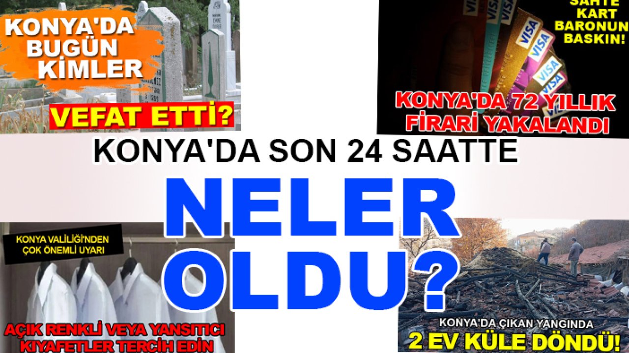 Konya'da son 24 saatte neler oldu?