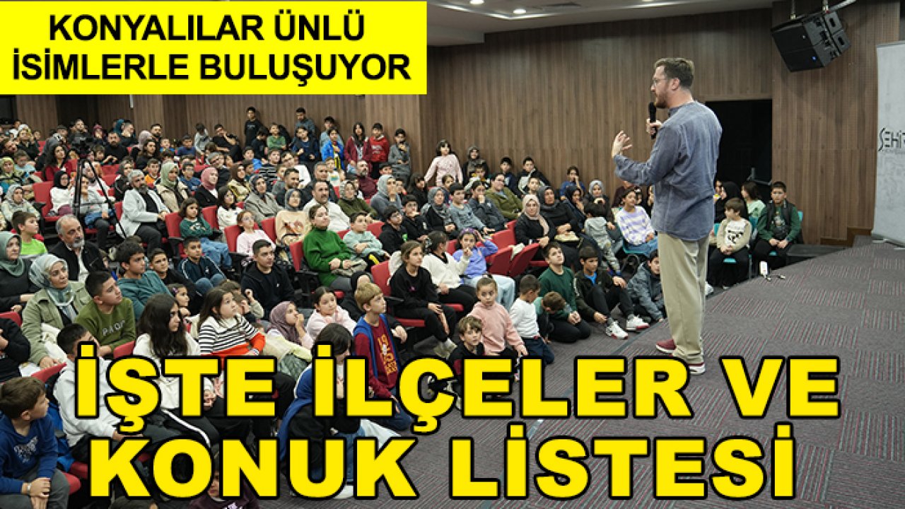 Konyalılar ünlü isimlerle buluşuyor: İşte ilçeler ve konuk listesi