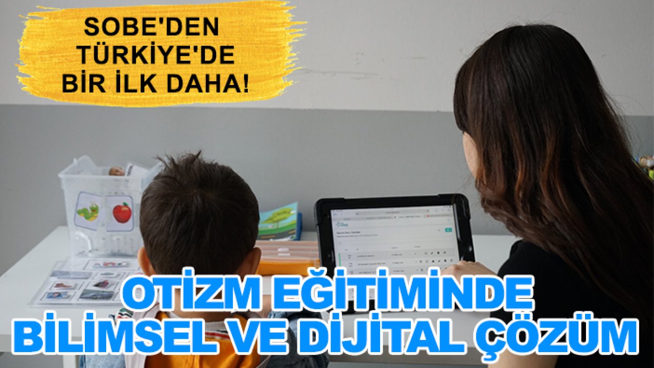 SOBE'den Türkiye'de bir ilk daha! Otizm eğitiminde bilimsel ve dijital çözüm