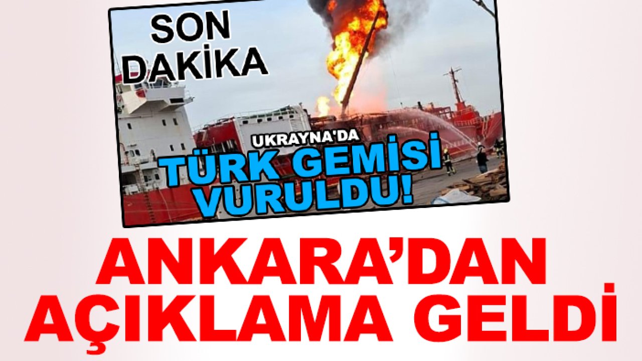 Ukrayna'da Türk gemisi vuruldu! Ankara'dan açıklama geldi