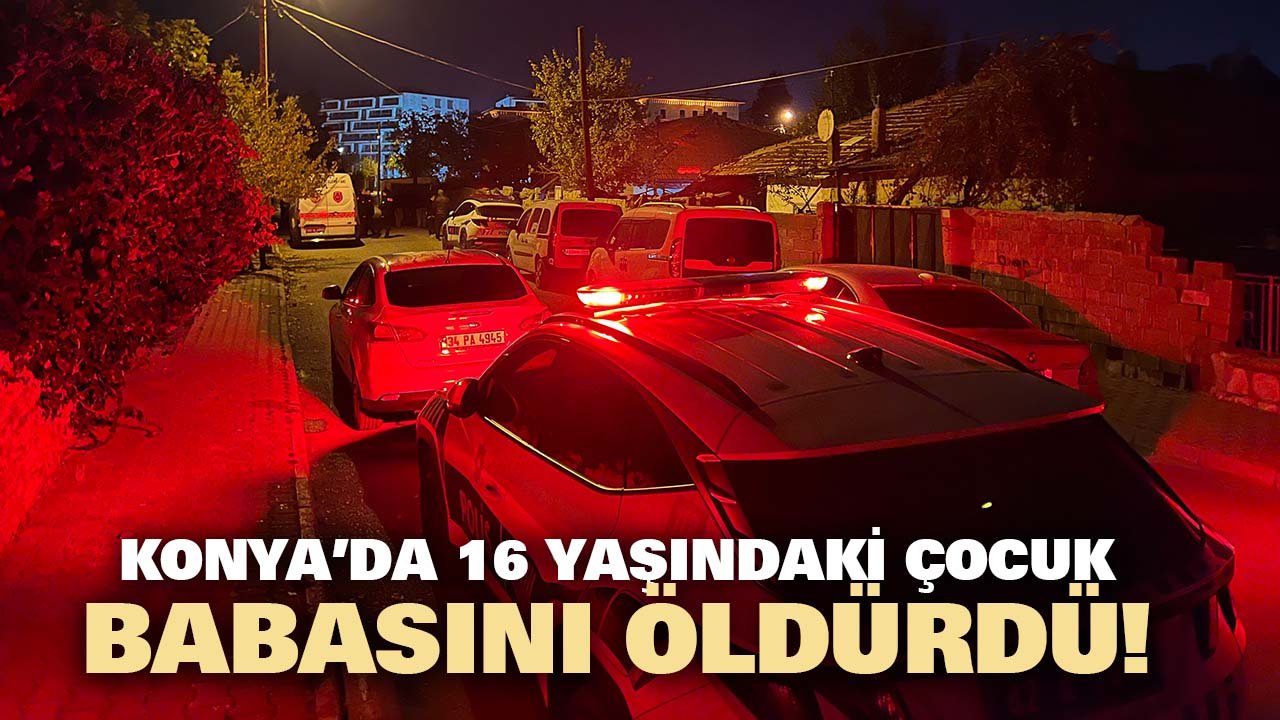 Konya’da 16 yaşındaki çocuk, babasını bıçaklayarak öldürdü