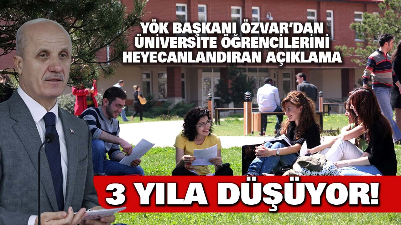 YÖK Başkanı Erol Özvar açıkladı: Üniversite eğitimi 3 yıla düşüyor