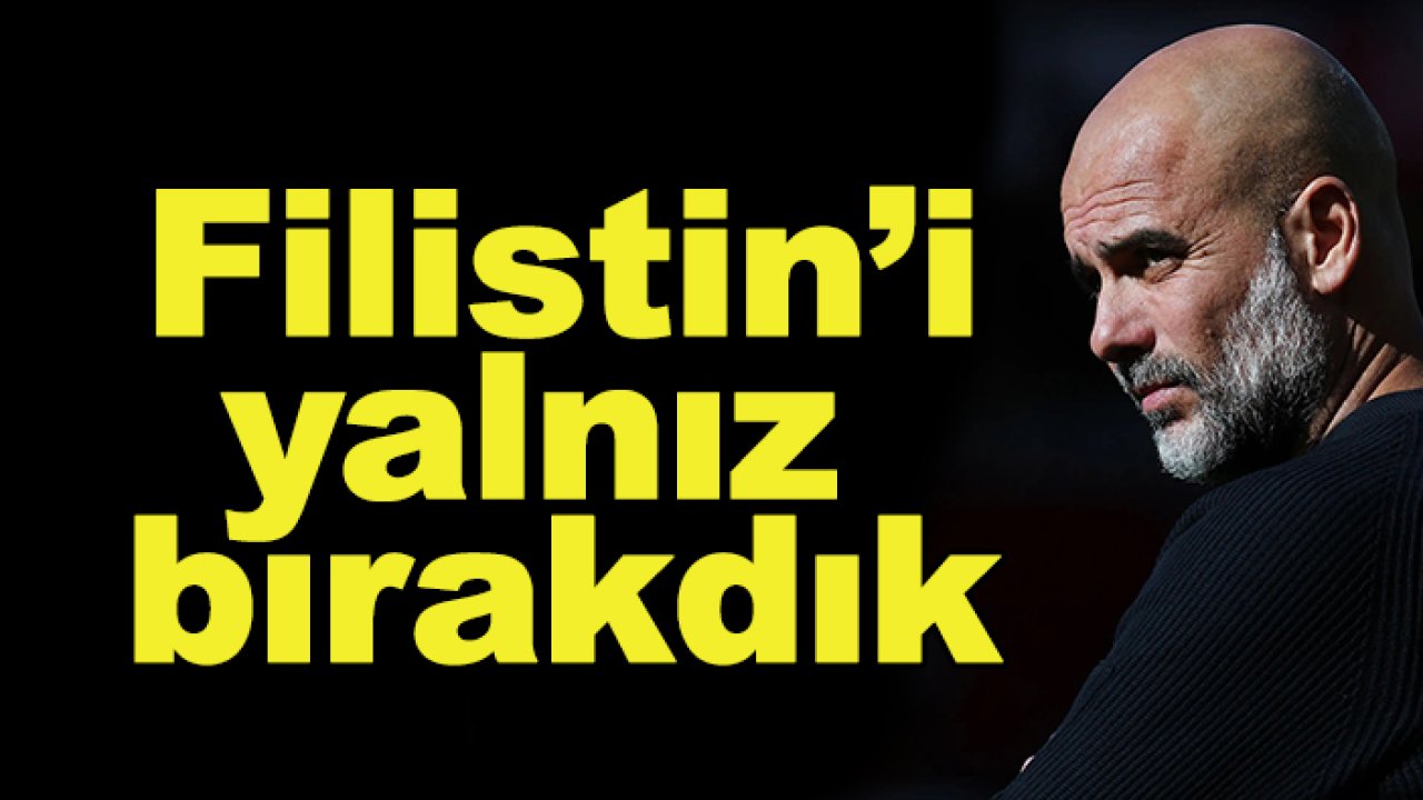 Josep Guardiola: Filistin ve Gazze için bir şey yapılmıyor