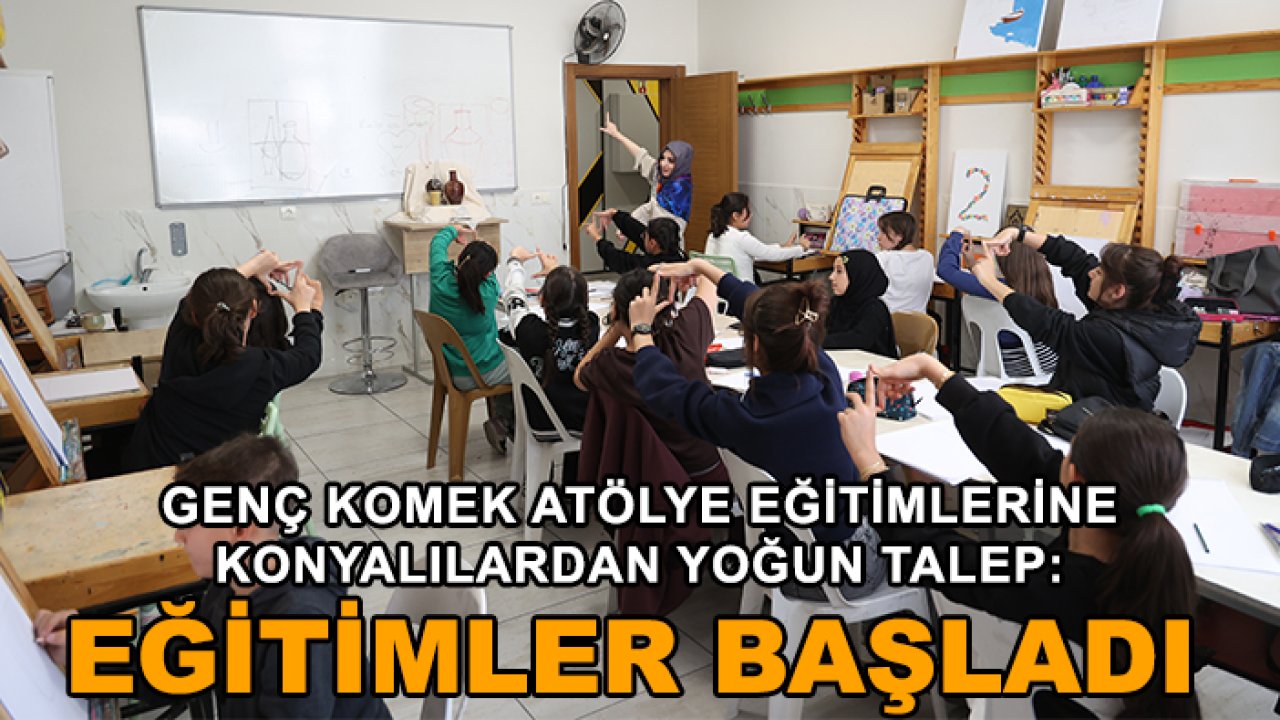 Genç KOMEK Atölye eğitimlerine Konyalılardan yoğun talep: Eğitimler başladı