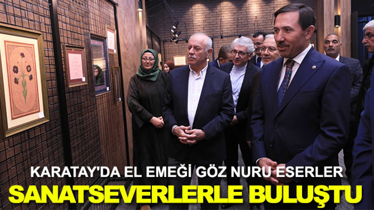 Karatay'da el emeği göz nuru eserler sanatseverlerle buluştu