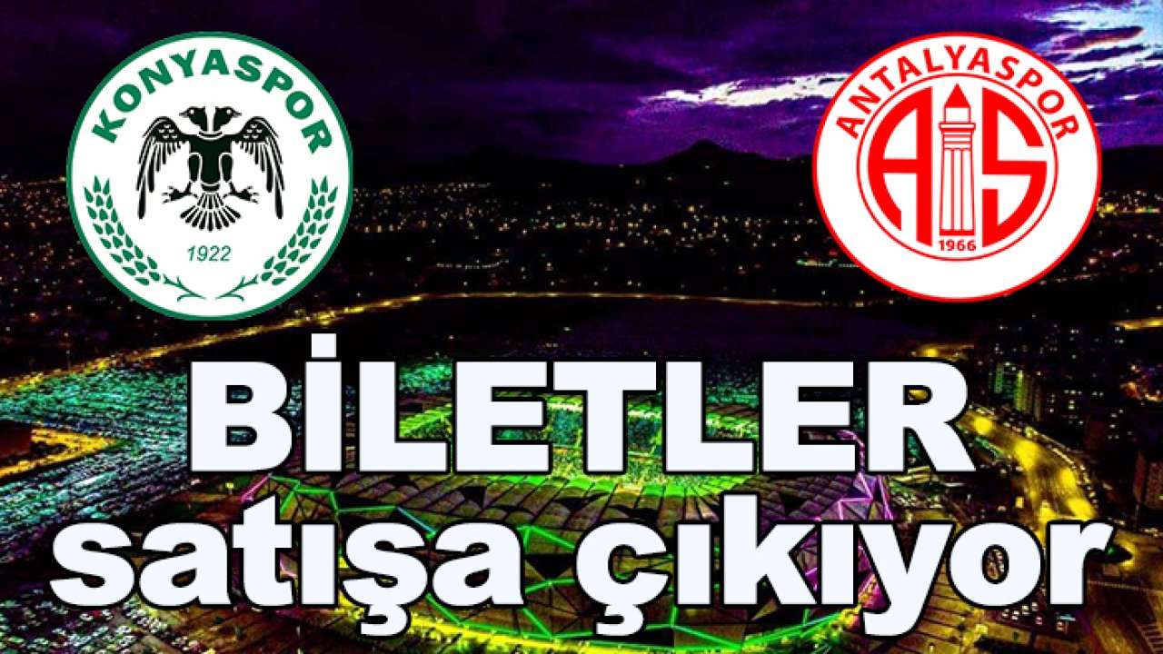 Konyaspor-Antalyaspor biletleri satışa çıkıyor