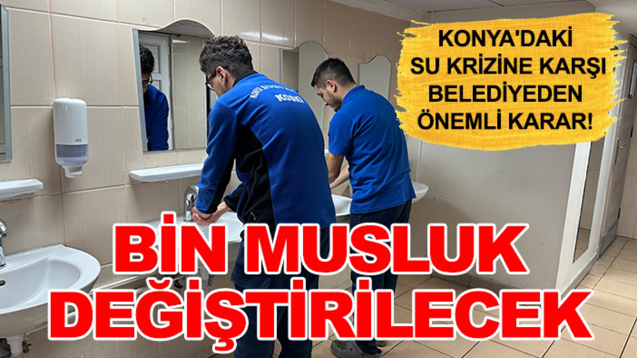 Konya'daki su krizine karşı belediyeden önemli karar! Bin musluk değiştirilecek