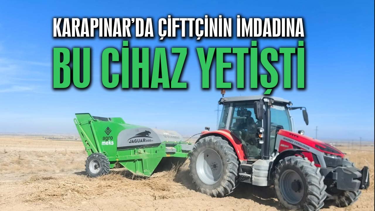 Karapınar’da çiftçinin imdadına bu cihaz yetişti