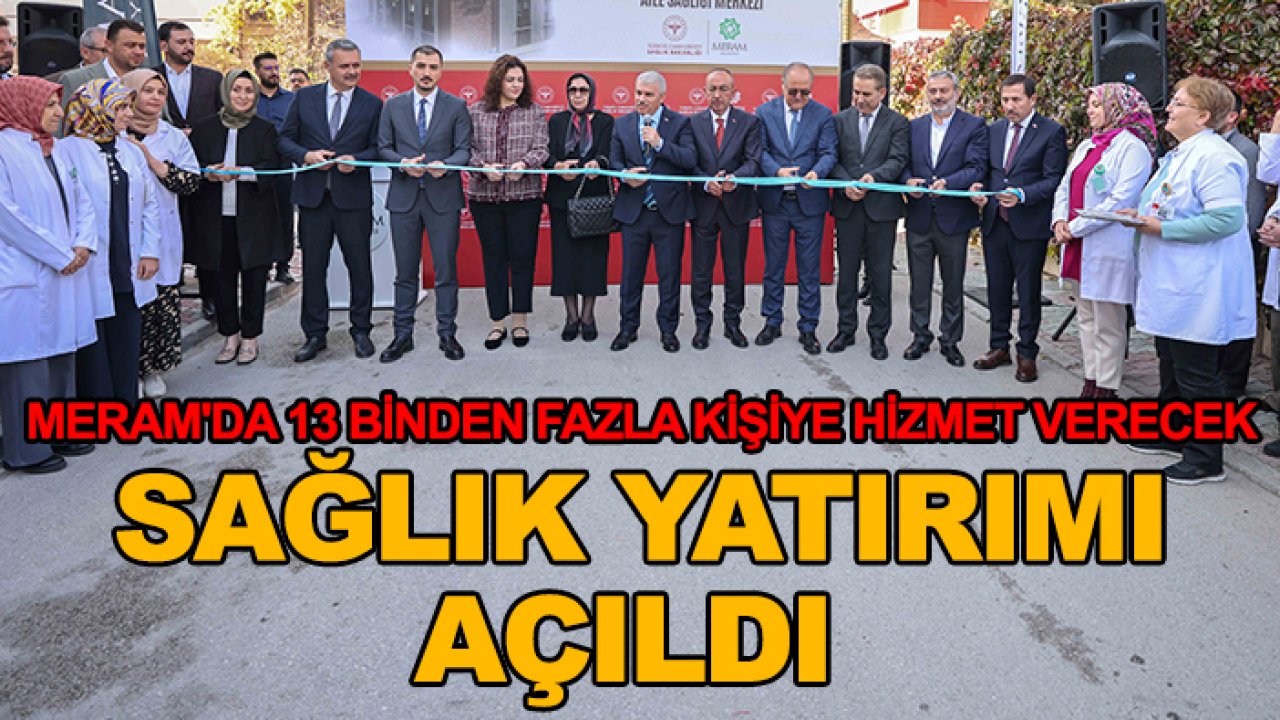 Meram'da 13 binden fazla kişiye hizmet verecek sağlık yatırımı açıldı