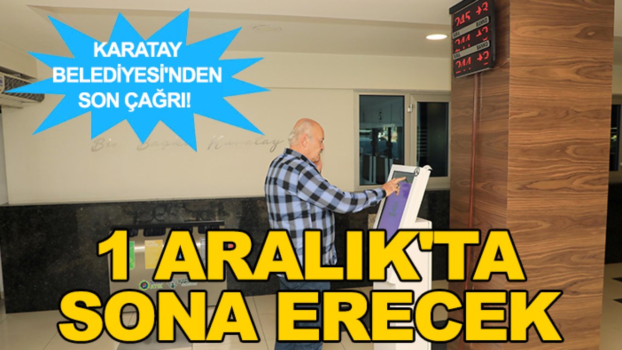 Karatay Belediyesi'nden son çağrı! 1 Aralık'ta sona erecek