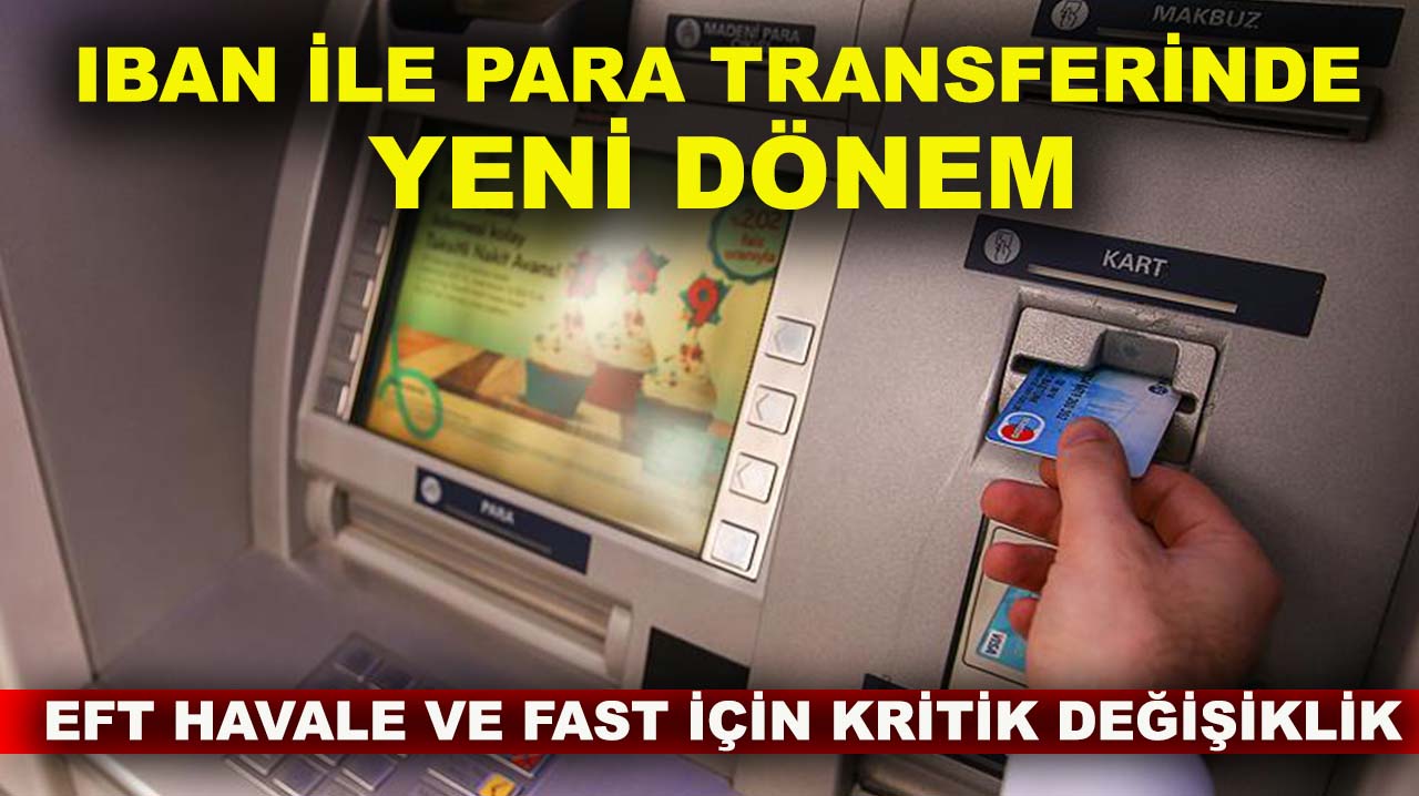 IBAN ile para transferinde yeni dönem: EFT, Havale ve FAST için kritik değişiklik